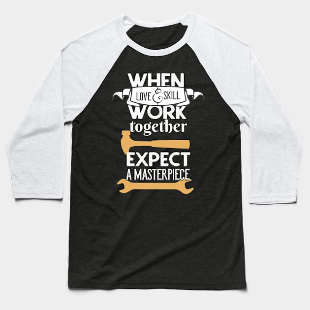 Artisan Love and Skill Craftsman DIY Enthusiast Baseball T-Shirt by Foxxy Merch